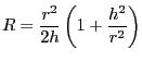 $\displaystyle R = \frac{r^2}{2h} \left( 1 + \frac{h^2}{r^2} \right)
$