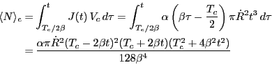 \begin{displaymath}
\begin{split}
\ave {N}_c = & \int_{{T_{c}}/{2\beta}}^{t} J(t...
...2 \beta t) (T_c^2 + 4
\beta^2 t^2)}{128 \beta^{4}}
\end{split}\end{displaymath}