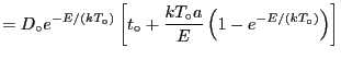 $\displaystyle =D_\circ e^{-E/(kT_\circ)}\left[ t_\circ +
{\frac{kT_\circ a}{E}\left( {1-e^{-E/(kT_\circ)}} \right)} \right]
$