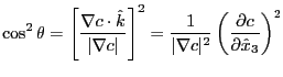 $\displaystyle \cos^2 \theta = \left[ \frac{\nabla c \cdot \hat k}{\vert\nabla c...
...\right]^2
= \frac{1}{\vert\nabla c\vert^2} \left( \PFD {c}{\hat x_3} \right)^2
$