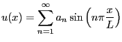 $\displaystyle u(x) = \sum_{n=1}^{\infty} a_n \sin \left( n \pi \frac{x}{L} \right)
$