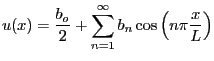 $\displaystyle u(x) = \frac{b_o}{2} +
\sum_{n=1}^{\infty} b_n \cos\left( n \pi \frac{x}{L} \right)
$