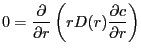 $\displaystyle 0 = \frac{\partial}{\partial r}
\left(
r D(r) \frac{\partial c}{\partial r}
\right)
$
