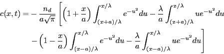 \begin{displaymath}
\begin{split}
c(x,t) = & -\frac{\nttl }{a \sqrt{\pi}} \left[...
..._{(x-a)/\lambda}^{x/\lambda} u e^{-u^2} d u
\right]
\end{split}\end{displaymath}