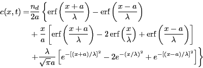 \begin{displaymath}
\begin{split}
c(x,t) = & \frac{\nttl }{2 a} \left\{
\erf \le...
...da})^2} +
e^{-[(x-a)/\lambda]^2} \right]
\right\}
\end{split}\end{displaymath}