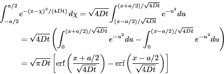 \begin{displaymath}
\begin{split}
\int_{-{a}/{2}}^{{a}/{2}} &
e^{-( x - \chi)^2/...
...erf \left(
\frac{x-a/2}{\sqrt{4Dt}} \right)
\right]
\end{split}\end{displaymath}