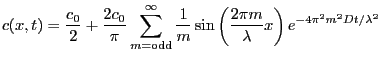 $\displaystyle c(x,t) = \frac{c_{0}}{2}
+
\frac{2c_{0}}{\pi}\sum_{m=\text{odd}}...
...c{1}{m}\sin\left(\frac{2\pi m}{\lambda}x
\right)
e^{-4 \pi^2 m^2 Dt/\lambda^2}
$