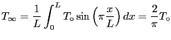 $\displaystyle T_\infty
= \frac{1}{L} \int_0^L T_\circ \sin \left( \pi \frac{x}{L} \right) dx =
\frac{2}{\pi} T_\circ
$