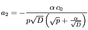 $\displaystyle a_2 = -\frac{\alpha   \cnot }{p\sqrt{D}\left( \sqrt{p} + \frac{\alpha}{\sqrt D}
\right)}
$