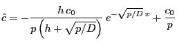 $\displaystyle \hat c = -\frac{h   \cnot }{p \left( h+\sqrt{p/D}\right)}  
e^{-\sqrt{{p}/{D}}   x } + \frac{\cnot }{p}
$