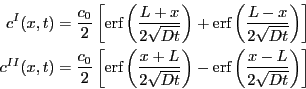 \begin{displaymath}
\begin{split}
c^I(x,t) & = \frac{c_0}{2} \left[ \erf \left( ...
...-
\erf \left( \frac{x-L}{2\sqrt{Dt}}\right)
\right]
\end{split}\end{displaymath}